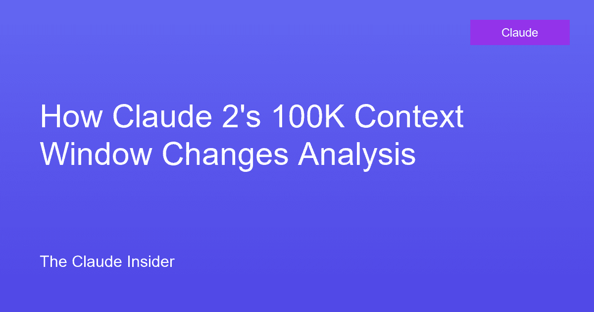 How Claude 2's 100K Context Window Changes Analysis