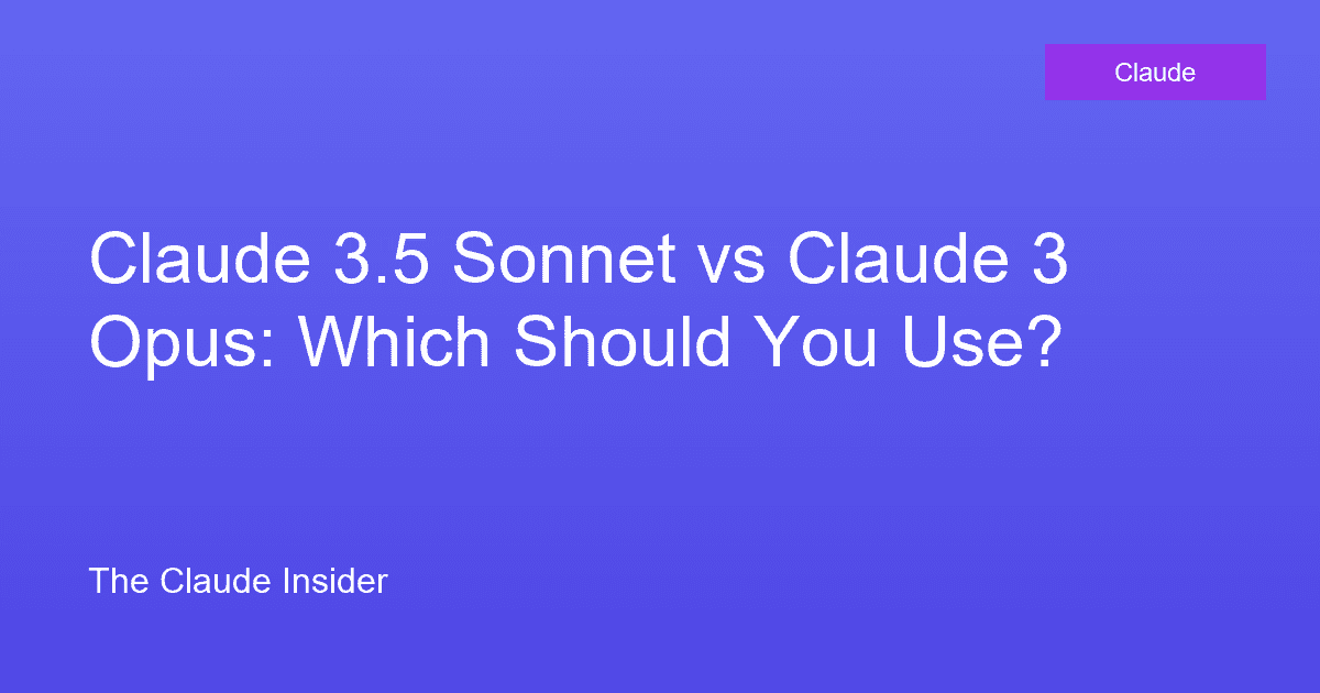 Claude 3.5 Sonnet vs Claude 3 Opus: Which Should You Use?