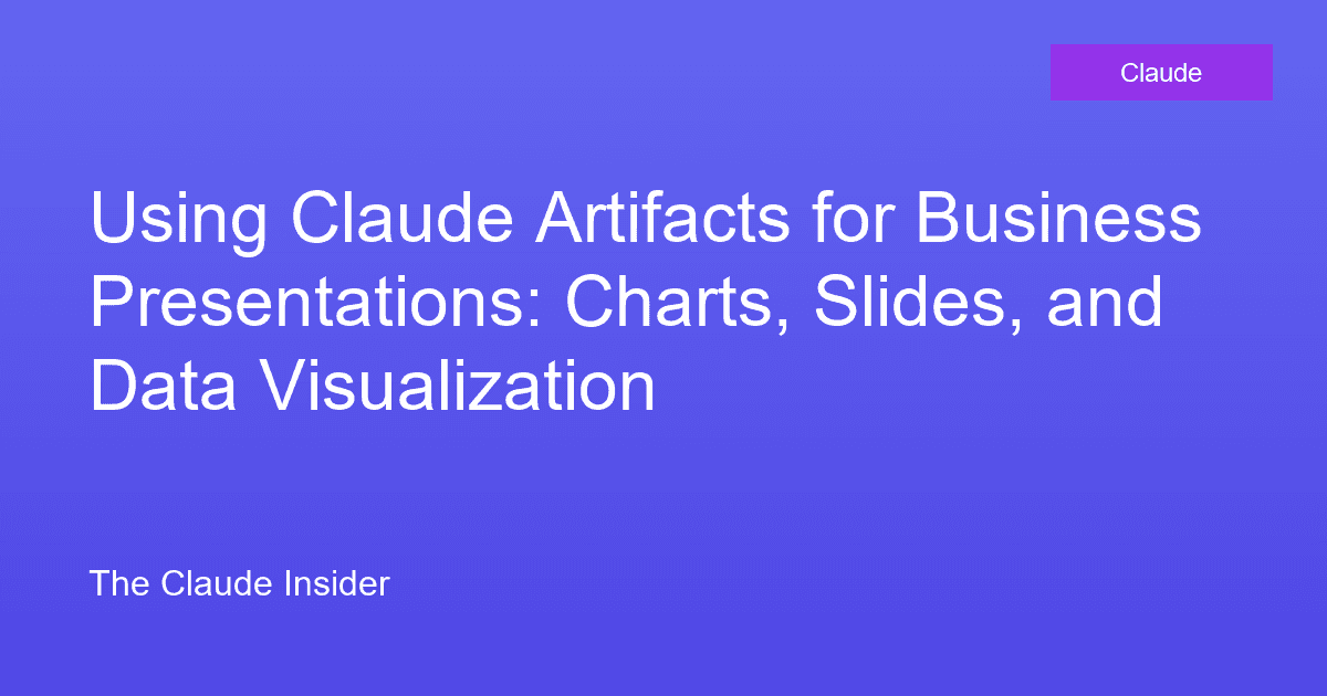 Using Claude Artifacts for Business Presentations: Charts, Slides, and Data Visualization