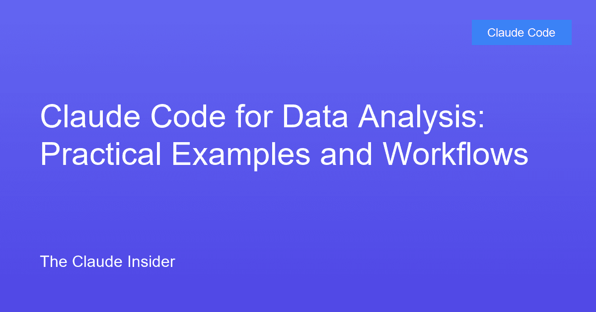 Claude Code for Data Analysis: Practical Examples and Workflows