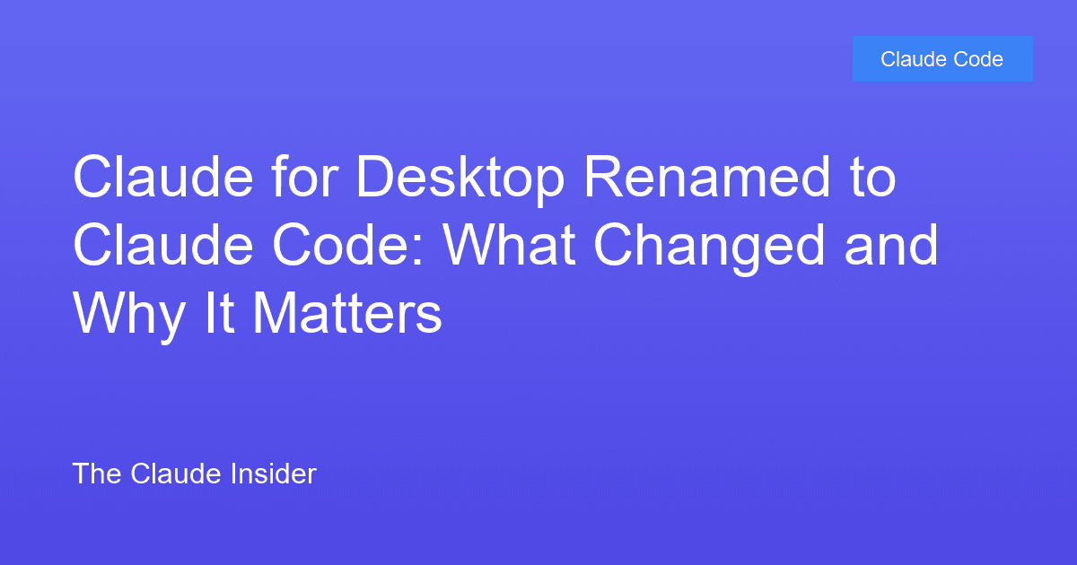 Claude for Desktop Renamed to Claude Code: What Changed and Why It Matters