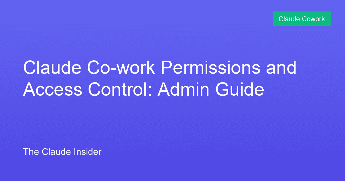 Claude Co-work Permissions and Access Control: Admin Guide