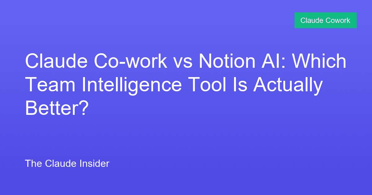 Claude Co-work vs Notion AI: Which Team Intelligence Tool Is Actually Better?