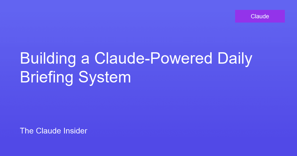 Building a Claude-Powered Daily Briefing System