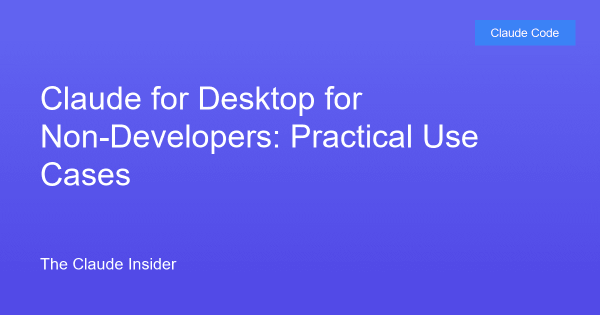 Claude for Desktop for Non-Developers: Practical Use Cases