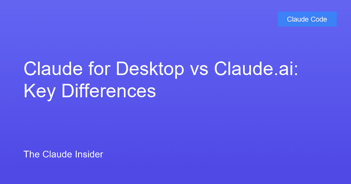 Claude for Desktop vs Claude.ai: Key Differences
