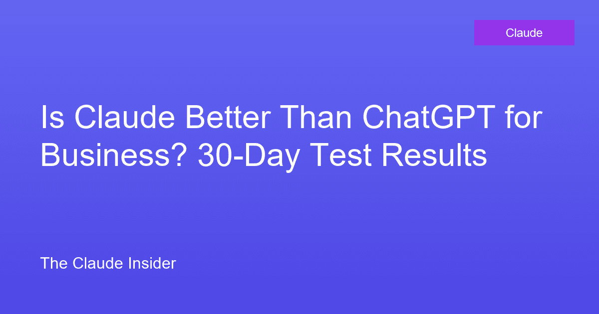 Is Claude Better Than ChatGPT for Business? 30-Day Test Results