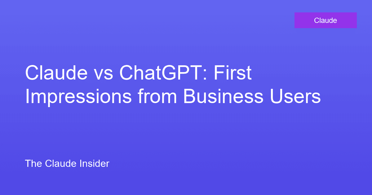 Claude vs ChatGPT: First Impressions from Business Users