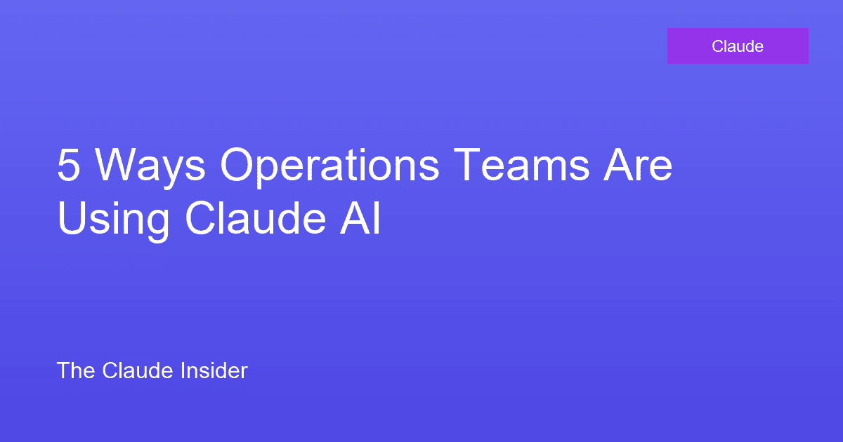 5 Ways Operations Teams Are Using Claude AI