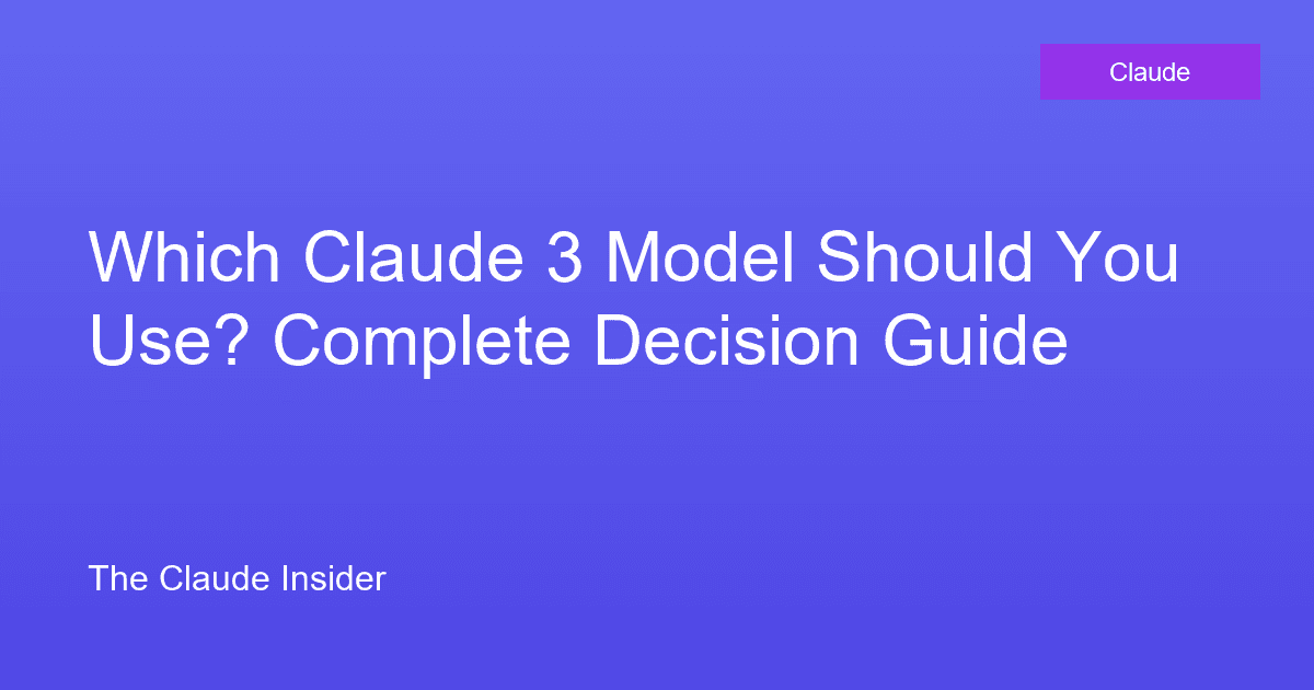 Which Claude 3 Model Should You Use? Complete Decision Guide