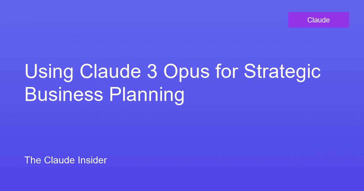 Using Claude 3 Opus for Strategic Business Planning
