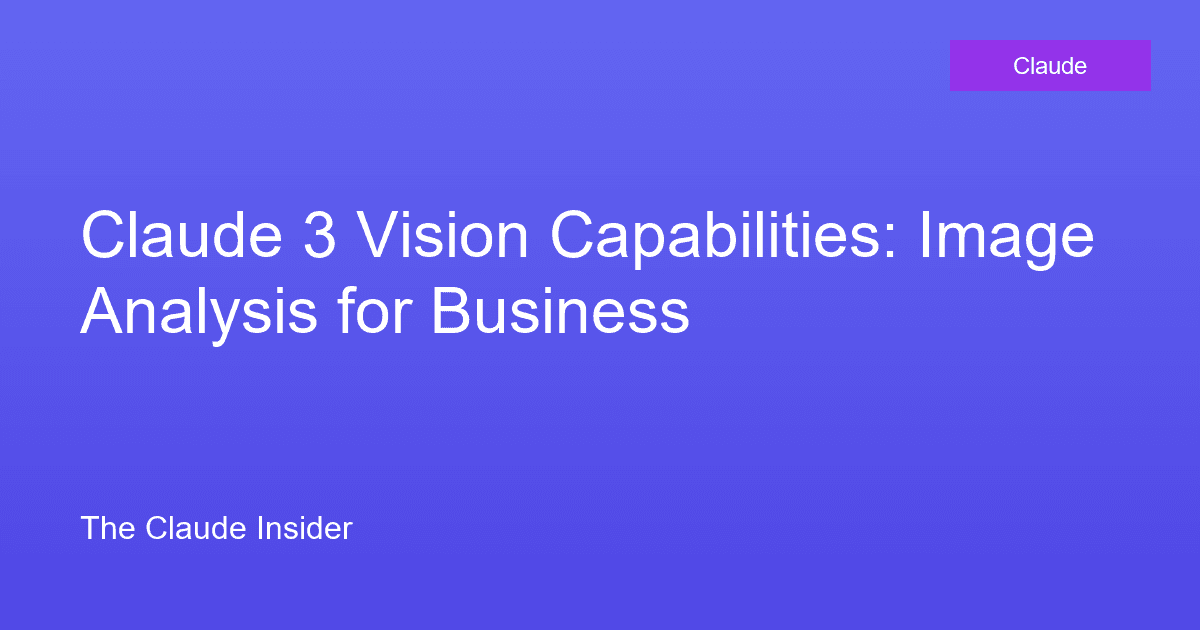 Claude 3 Vision Capabilities: Image Analysis for Business