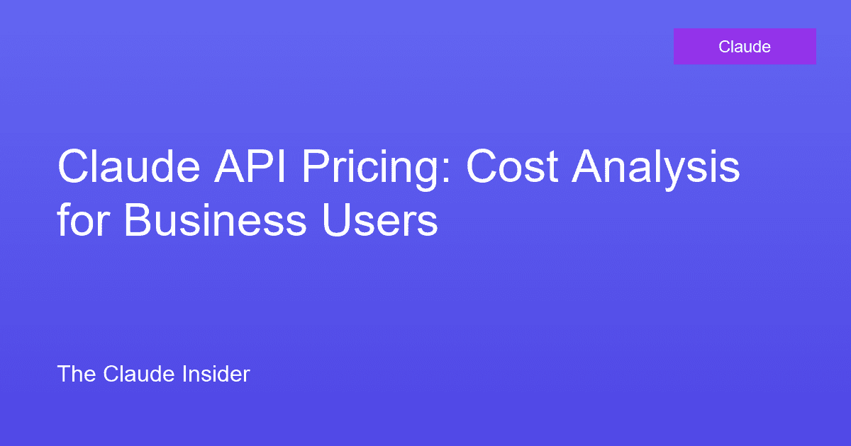 Claude API Pricing: Cost Analysis for Business Users