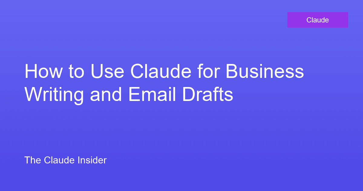 How to Use Claude for Business Writing and Email Drafts