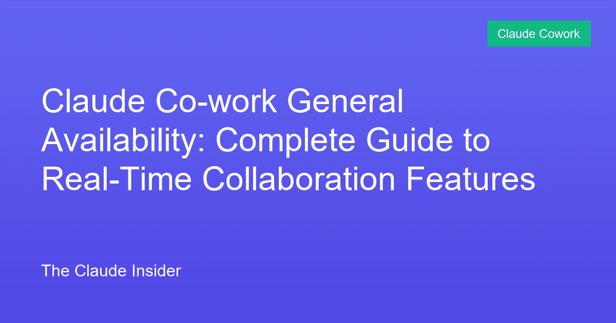 Claude Co-work General Availability: Complete Guide to Real-Time Collaboration Features