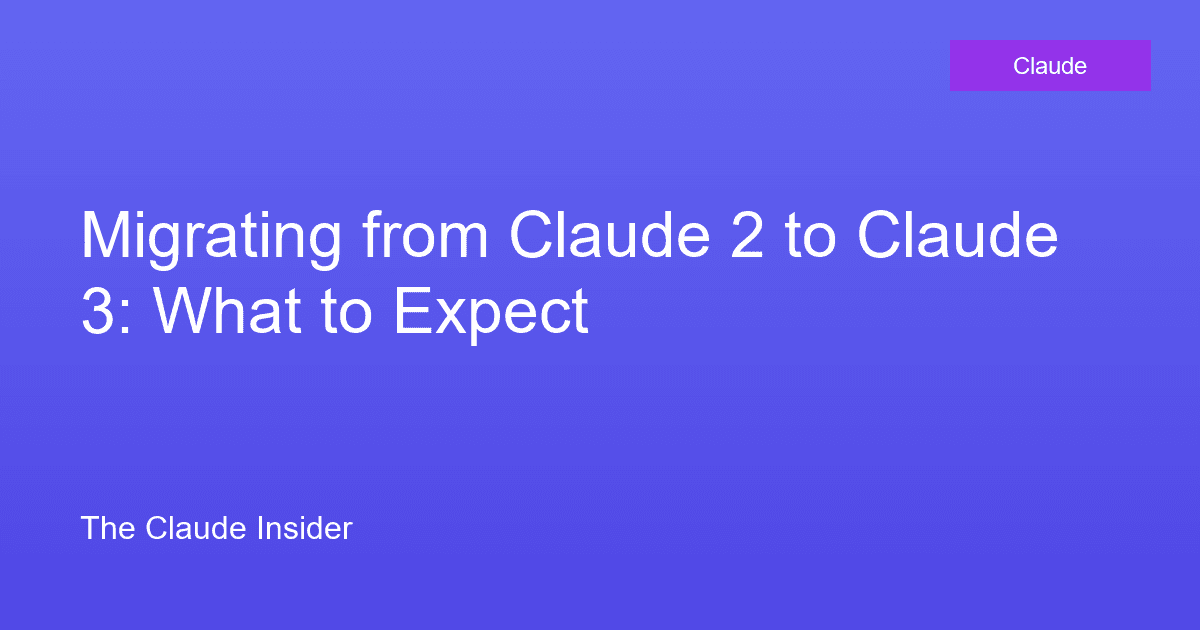 Migrating from Claude 2 to Claude 3: What to Expect